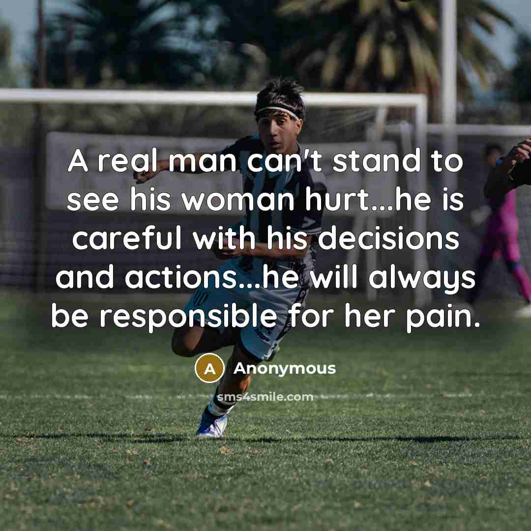 “A real man can't stand to see his woman hurt...he…” quote by Anonymous