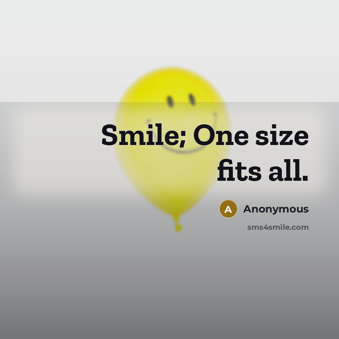 “Smile; One size fits all.…” quote by Anonymous