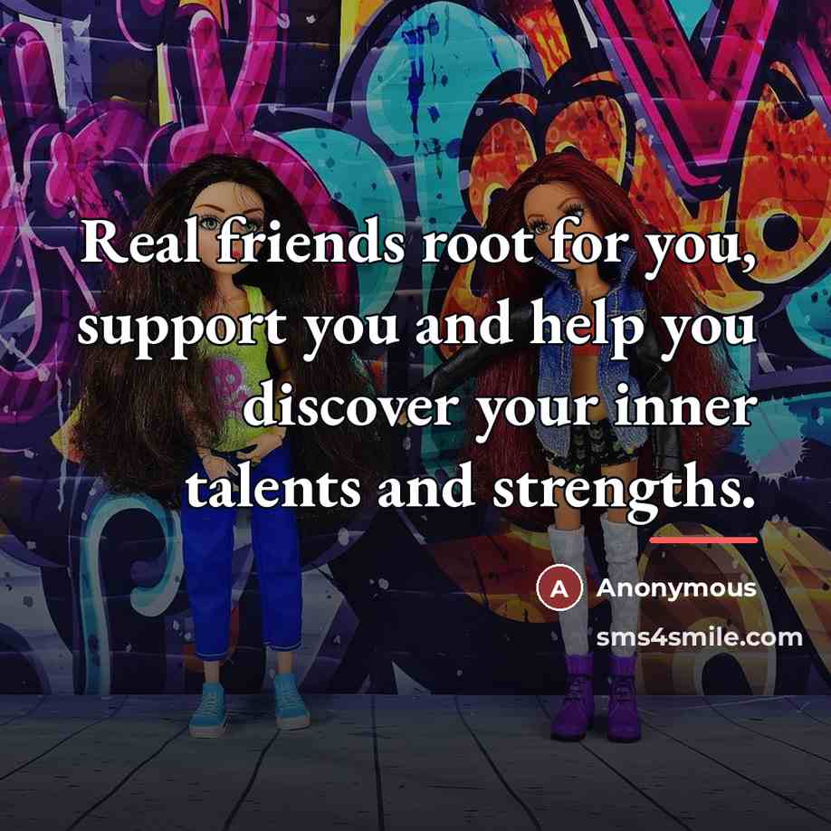 “Real friends root for you, support you and help you…” quote by Anonymous
