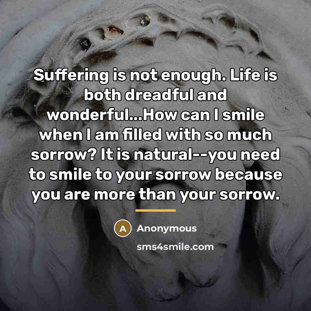 “Suffering is not enough. Life is both dreadful and wonderful...How…” quote by Anonymous