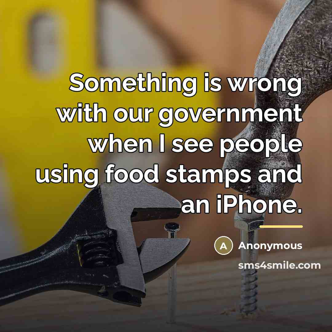 “Something is wrong with our government when I see people…” quote by Anonymous