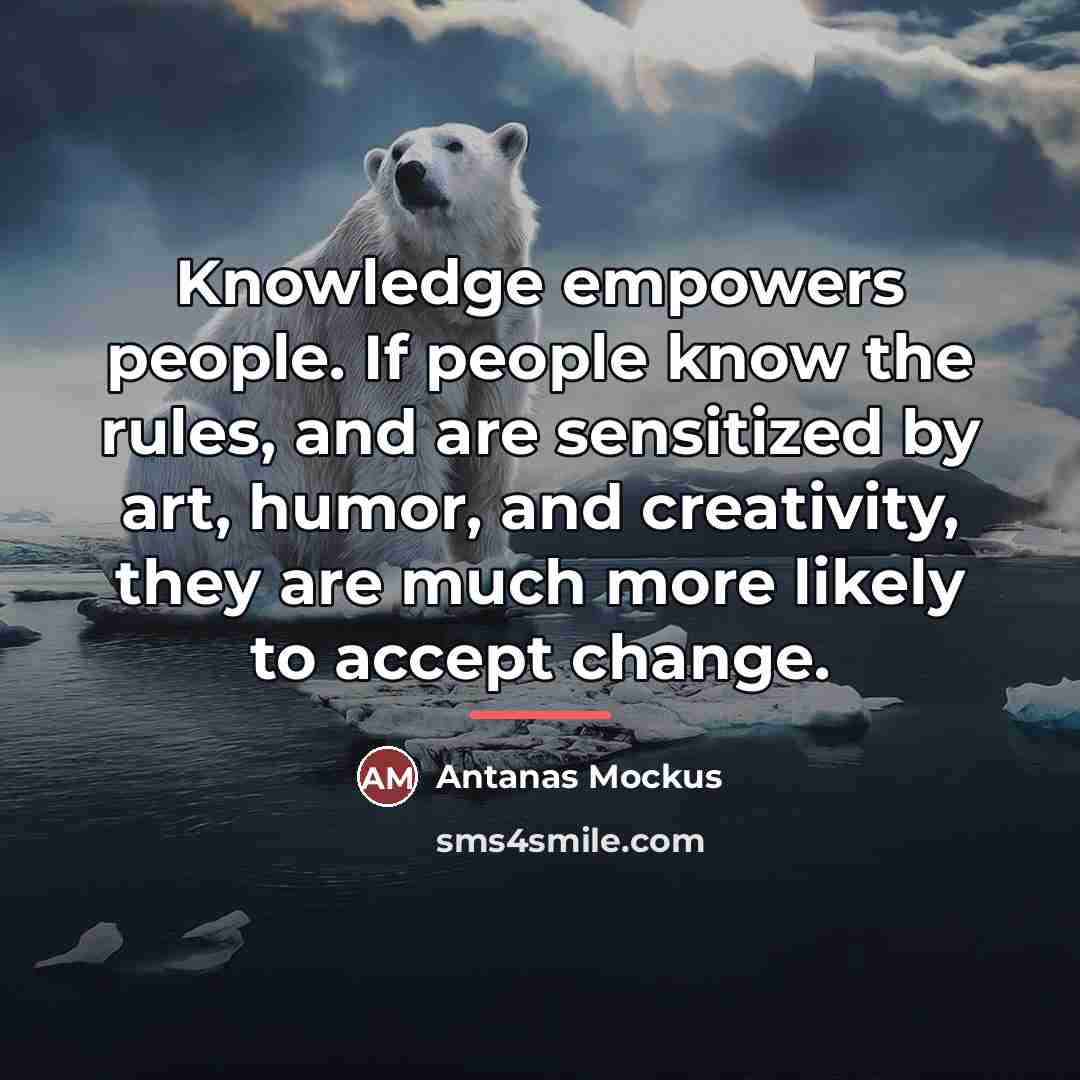 “Knowledge empowers people. If people know the rules, and are…” quote by Antanas Mockus