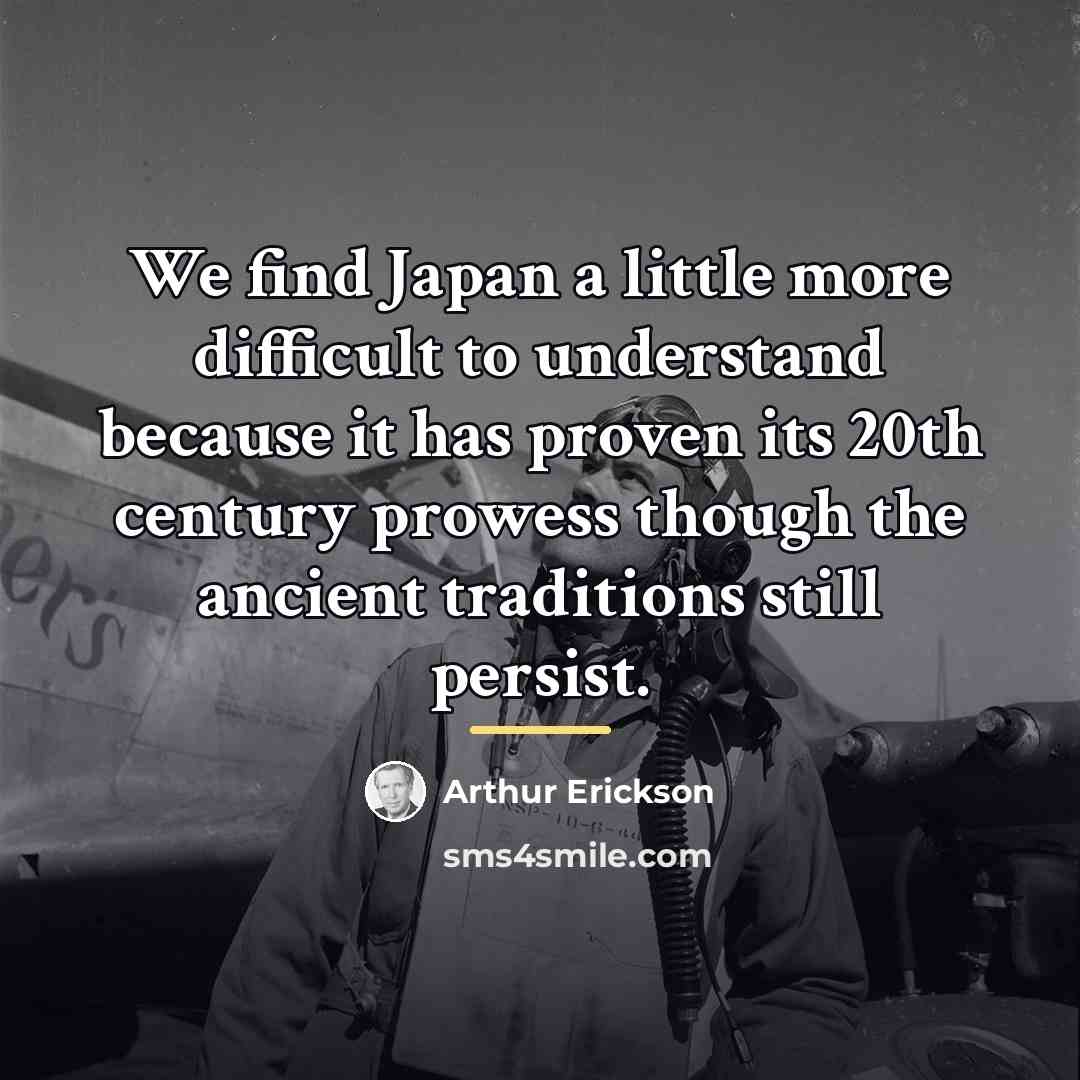 “We find Japan a little more difficult to understand because…” quote by Arthur Erickson