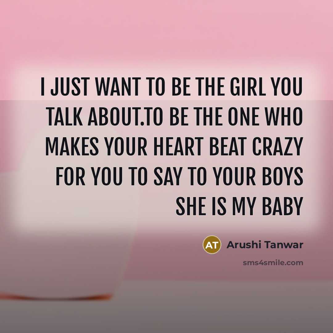 “I just want to be the girl you talk about.to…” quote by Arushi Tanwar