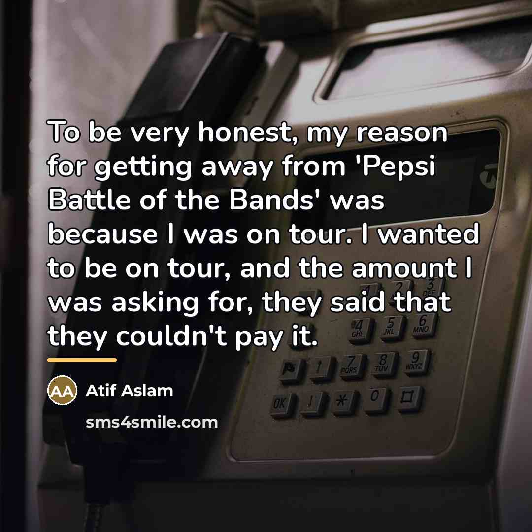 “To be very honest, my reason for getting away from…” quote by Atif Aslam