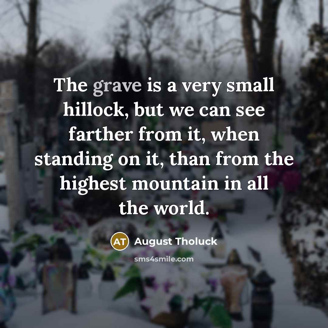 “The grave is a very small hillock, but we can…” quote by August Tholuck
