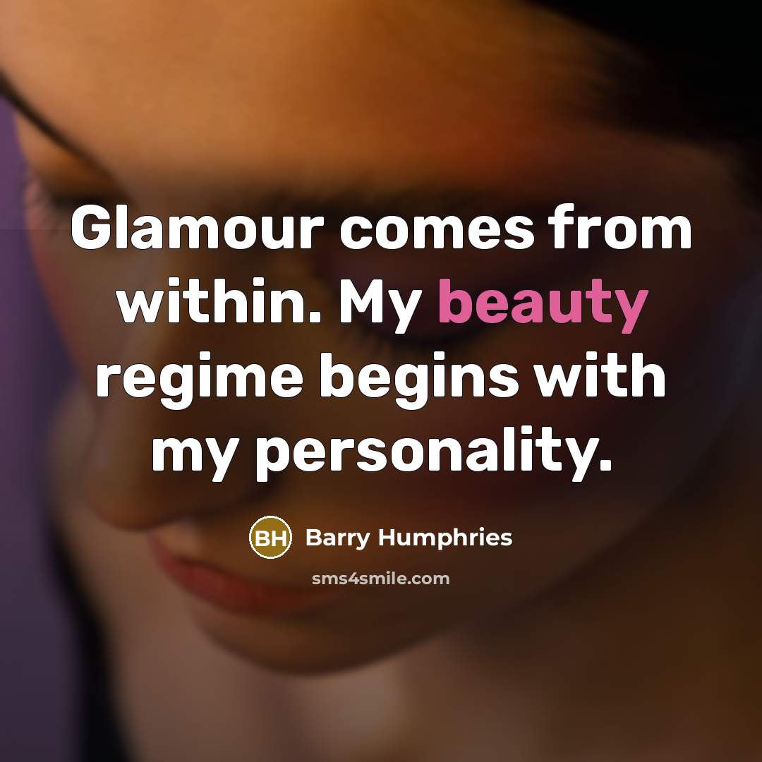 “Glamour comes from within. My beauty regime begins with my…” quote by Barry Humphries