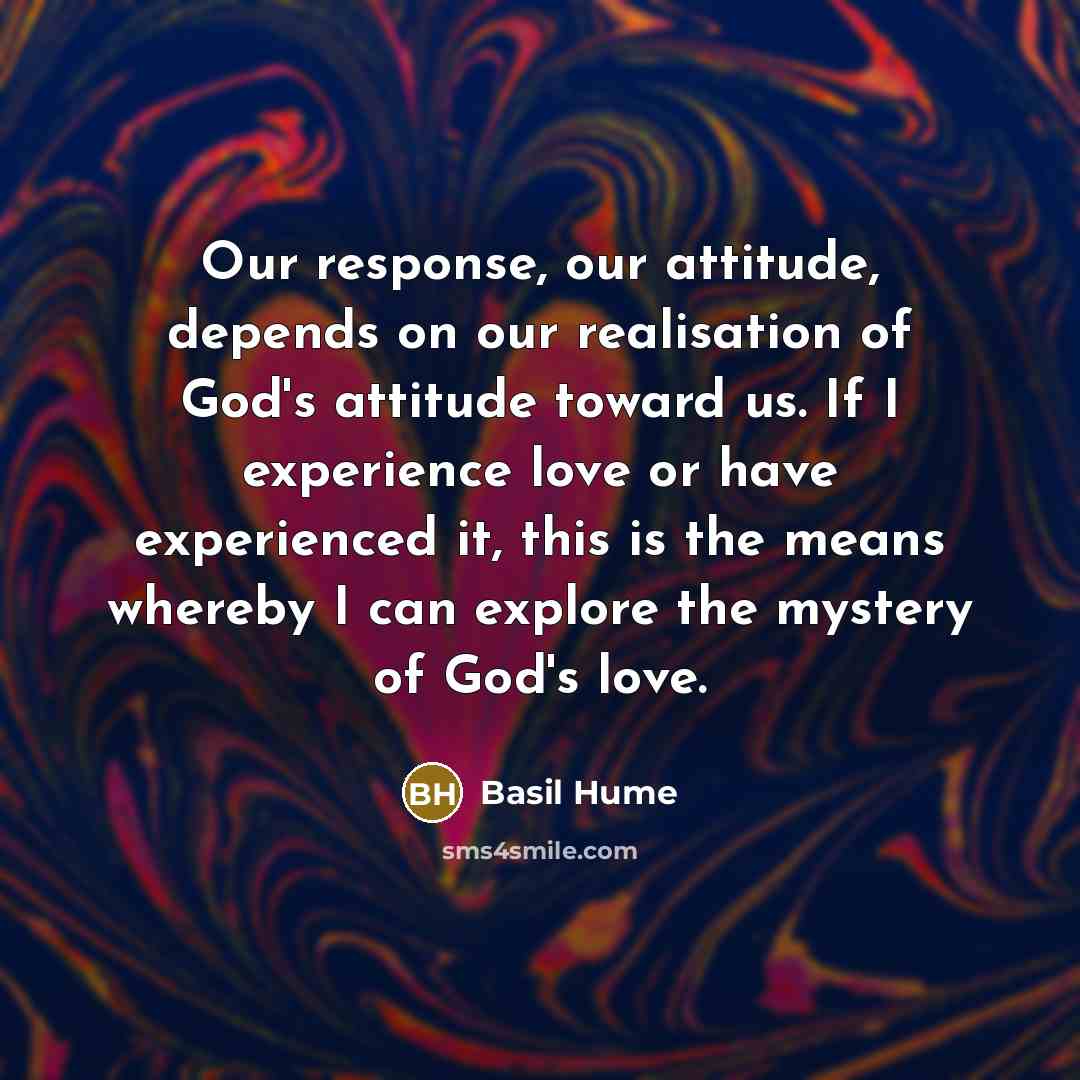 “Our response, our attitude, depends on our realisation of God's…” quote by Basil Hume