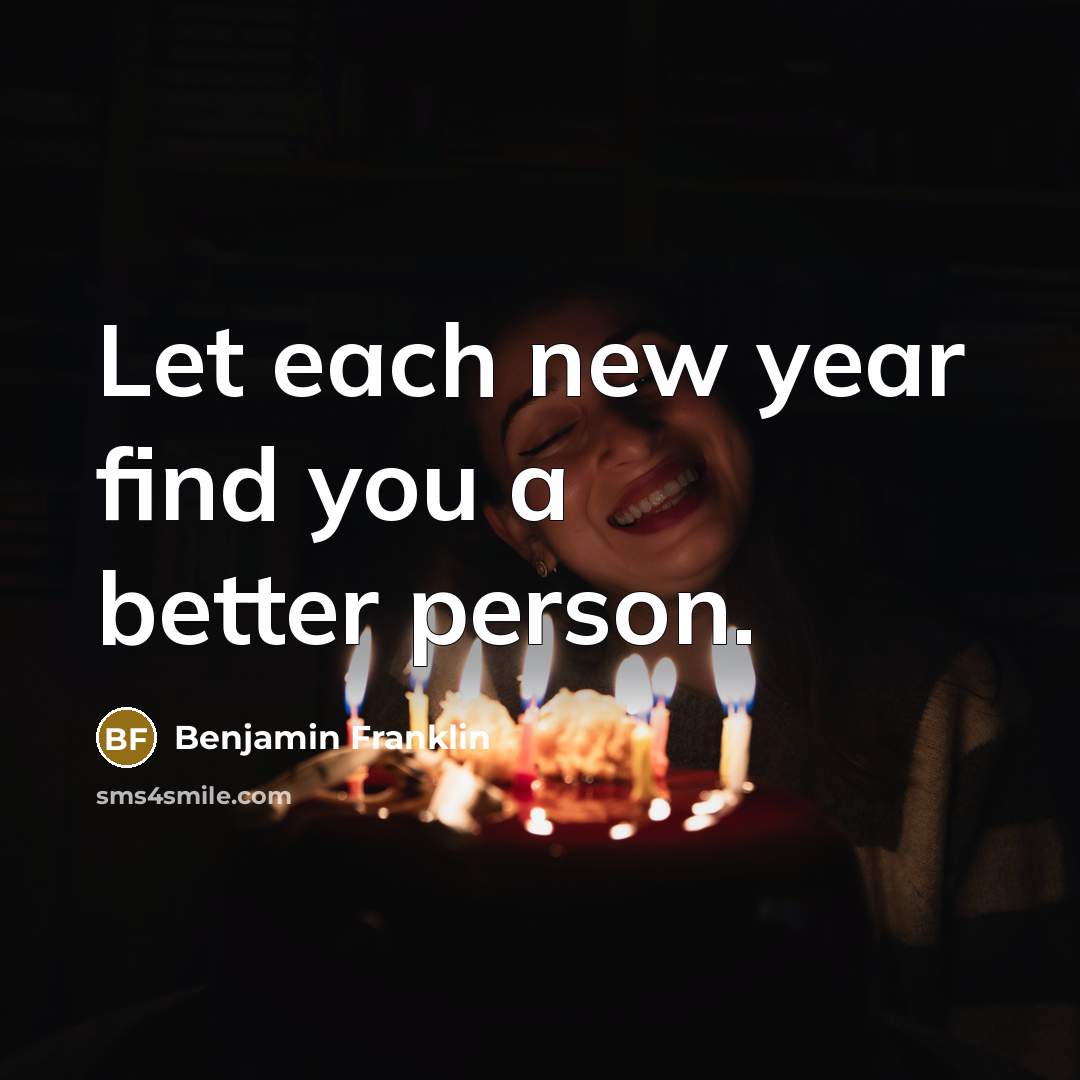 “Let each new year find you a better person.…” quote by Benjamin Franklin