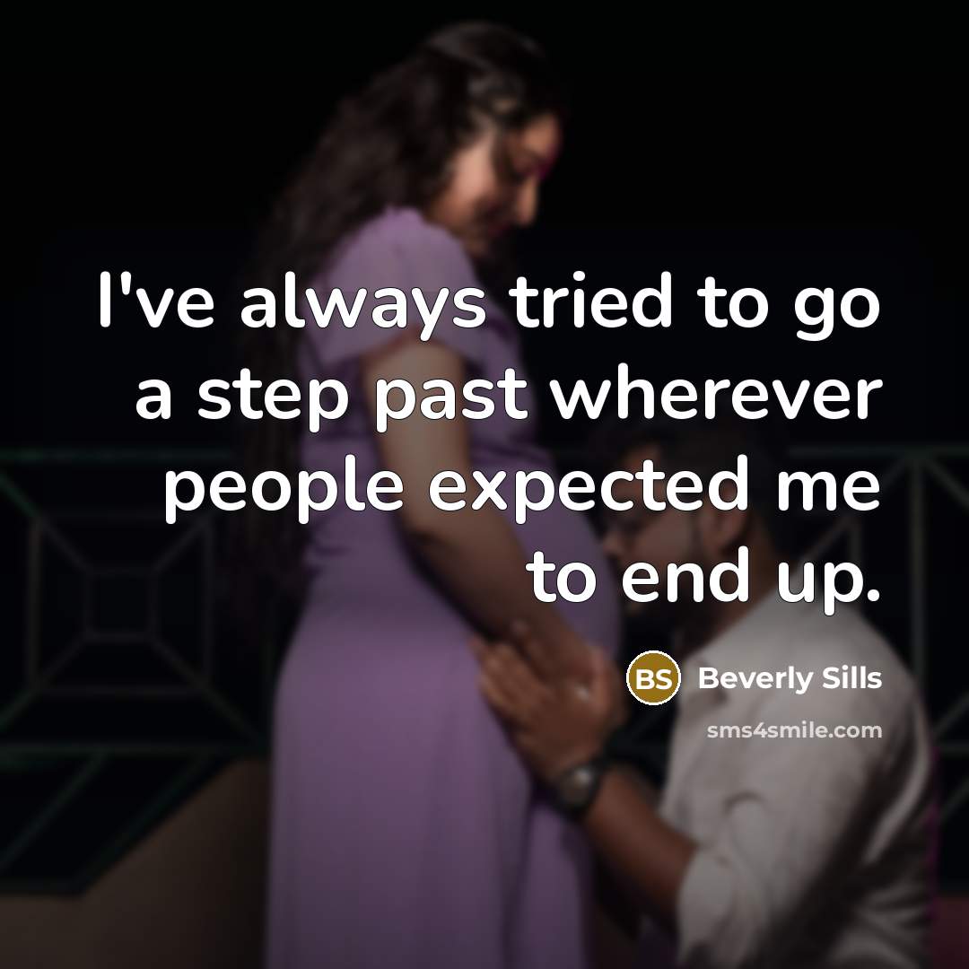 “I've always tried to go a step past wherever people…” quote by Beverly Sills
