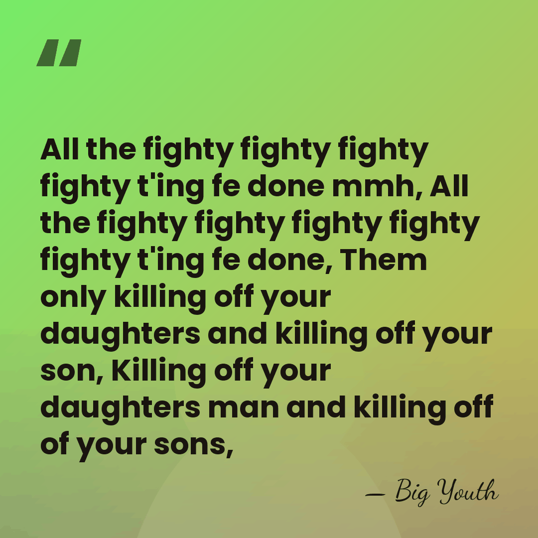 All the fighty fighty fighty fighty t'ing fe done mmh, All the&hellip; - Big Youth