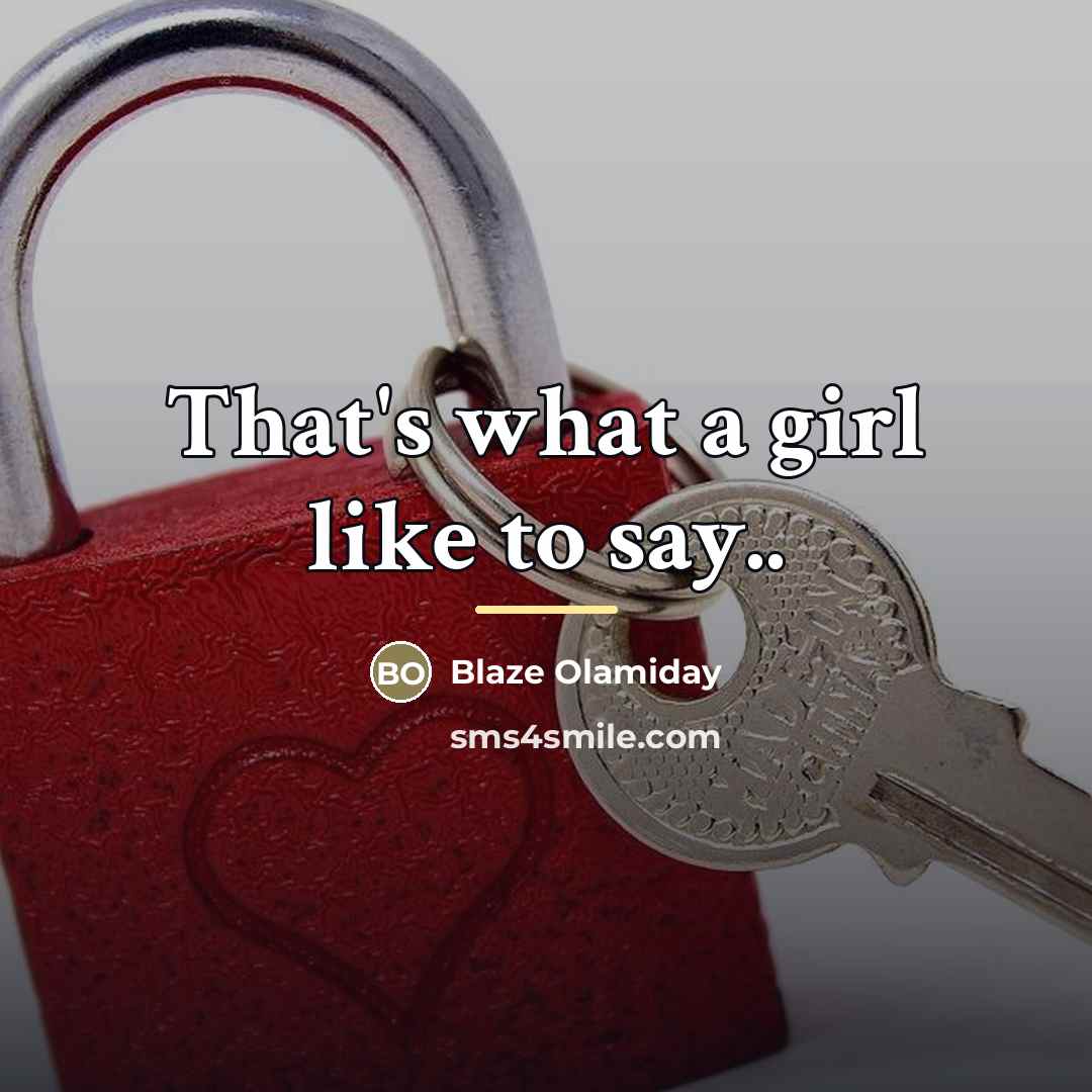 “That's what a girl like to say..…” quote by Blaze Olamiday