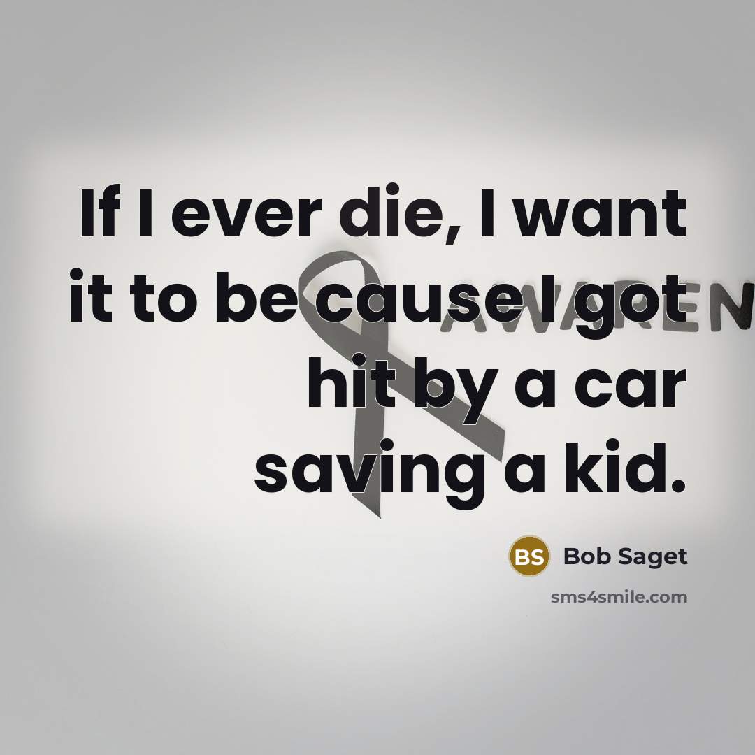 “If I ever die, I want it to be cause…” quote by Bob Saget