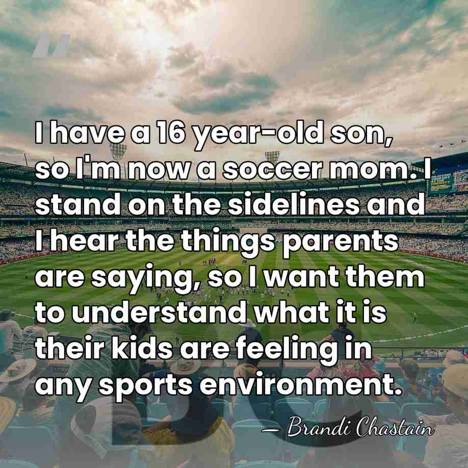 I have a 16 year-old son, so I'm now a soccer mom.&hellip; - Brandi Chastain