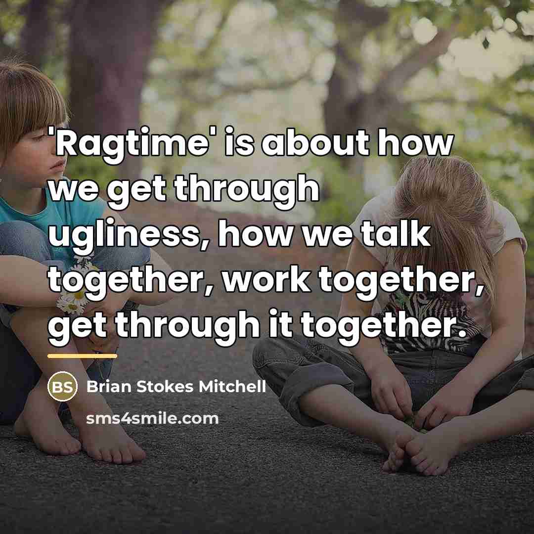 “'Ragtime' is about how we get through ugliness, how we…” quote by Brian Stokes Mitchell