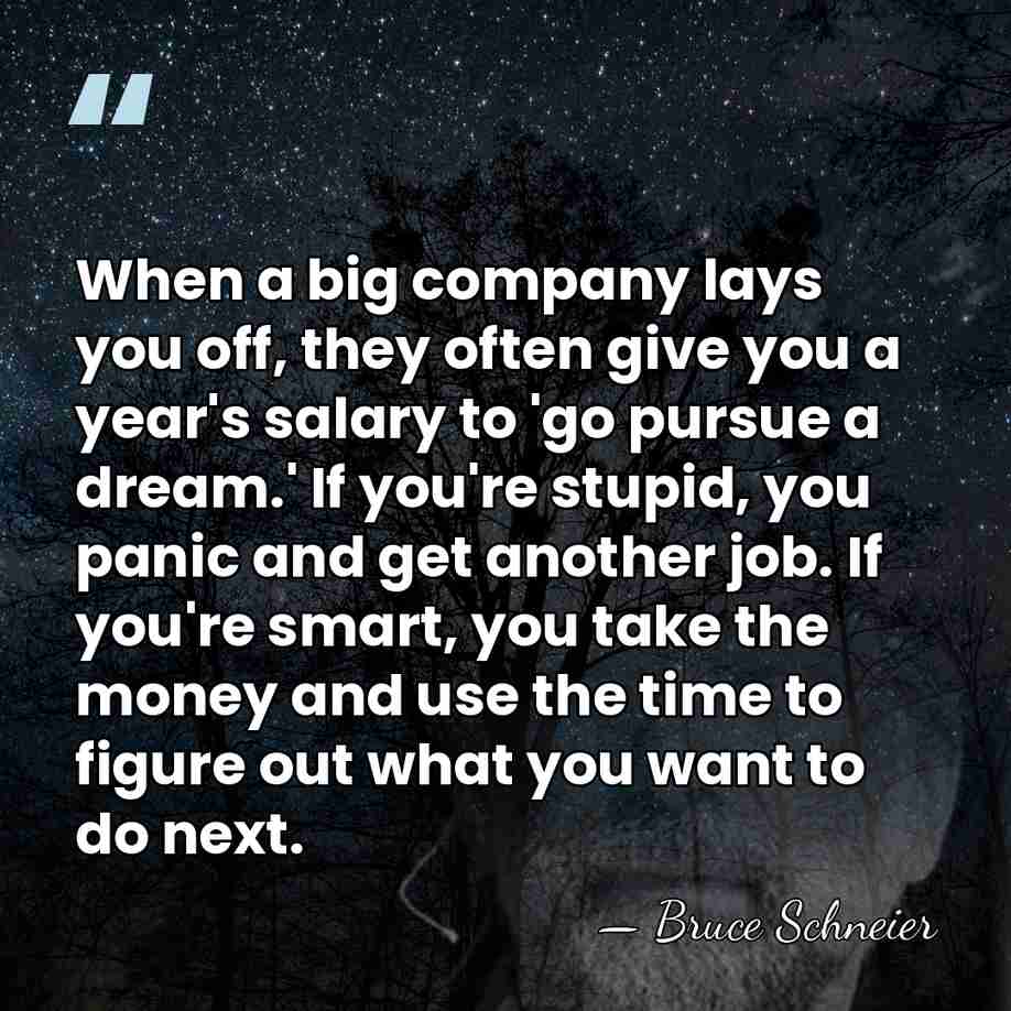 When a big company lays you off, they often give you a&hellip; - Bruce Schneier