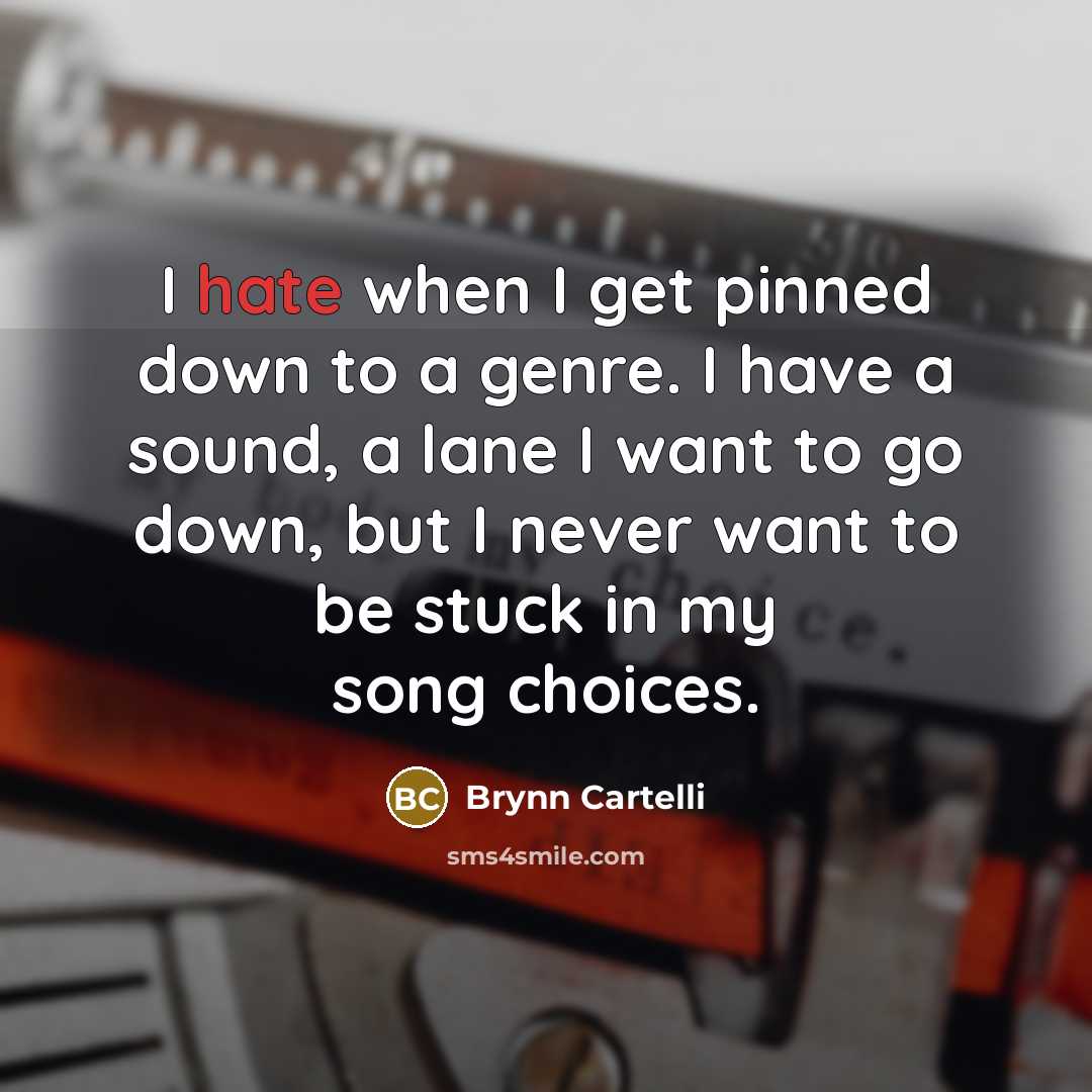 “I hate when I get pinned down to a genre.…” quote by Brynn Cartelli