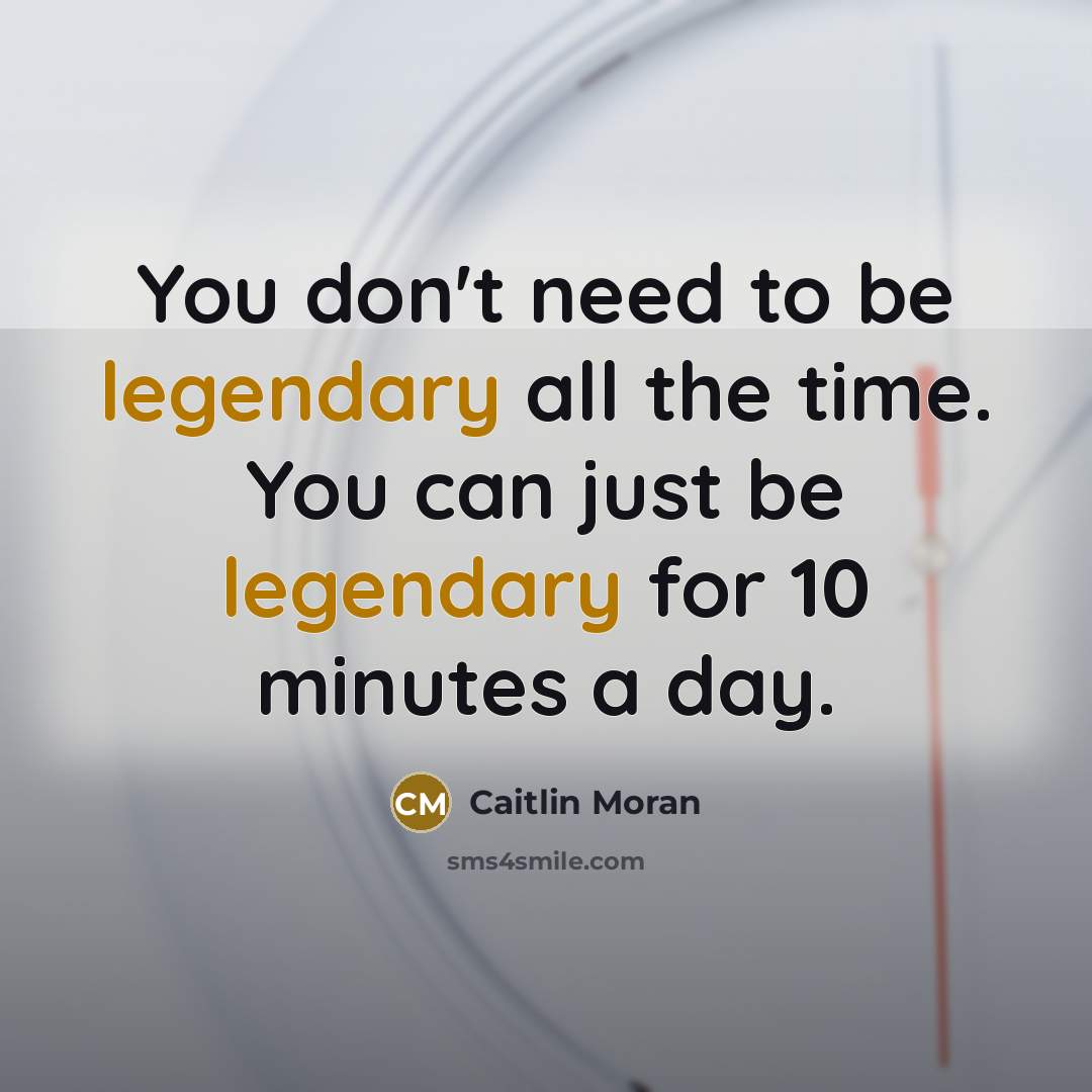 “You don't need to be legendary all the time. You…” quote by Caitlin Moran