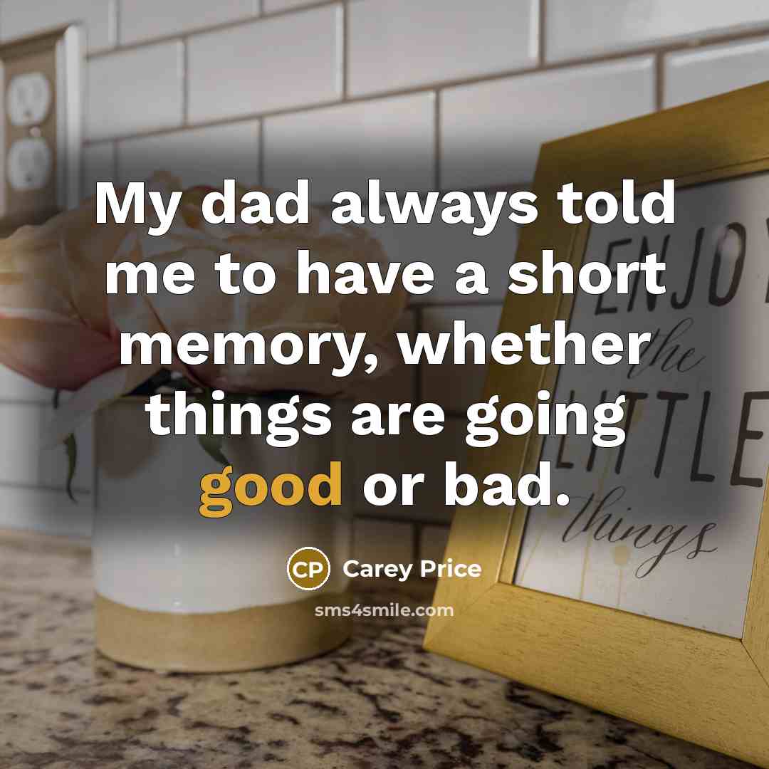 “My dad always told me to have a short memory,…” quote by Carey Price