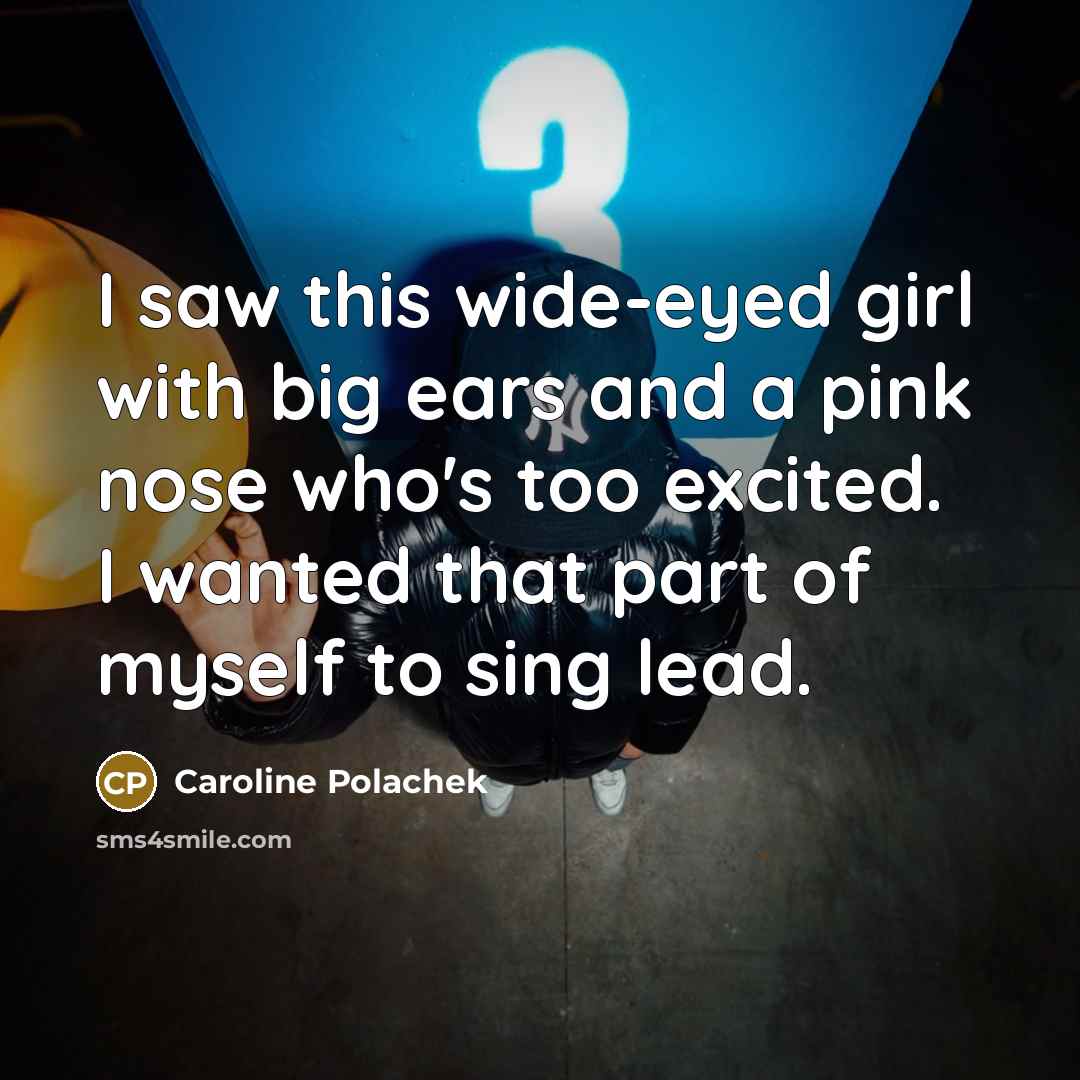“I saw this wide-eyed girl with big ears and a…” quote by Caroline Polachek