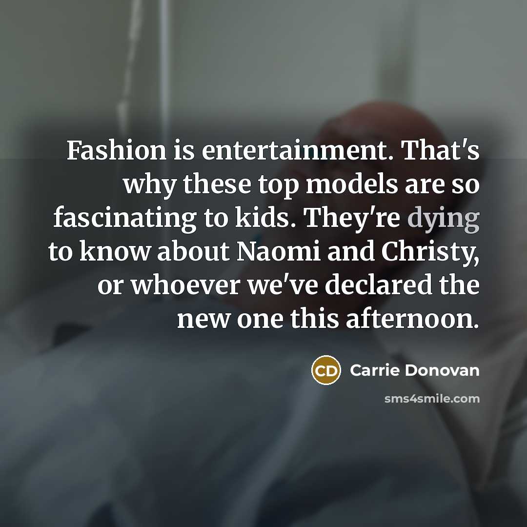 “Fashion is entertainment. That's why these top models are so…” quote by Carrie Donovan