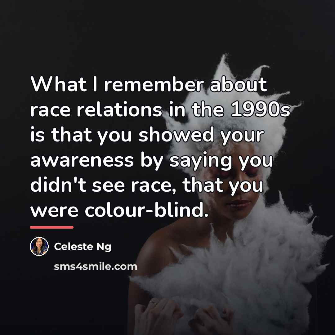 “What I remember about race relations in the 1990s is…” quote by Celeste Ng