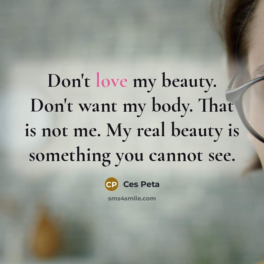 “Don't love my beauty. Don't want my body. That is…” quote by Ces Peta