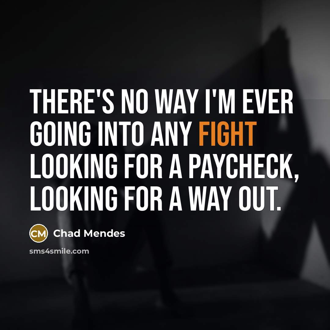 “There's no way I'm ever going into any fight looking…” quote by Chad Mendes