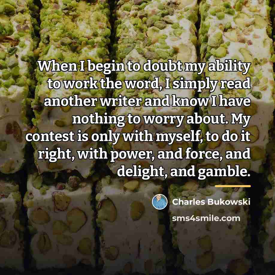 “When I begin to doubt my ability to work the…” quote by Charles Bukowski