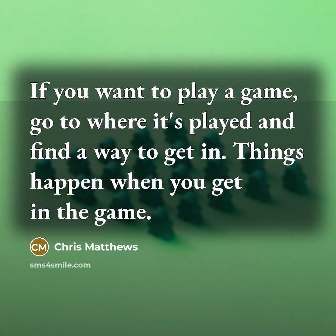 “If you want to play a game, go to where…” quote by Chris Matthews