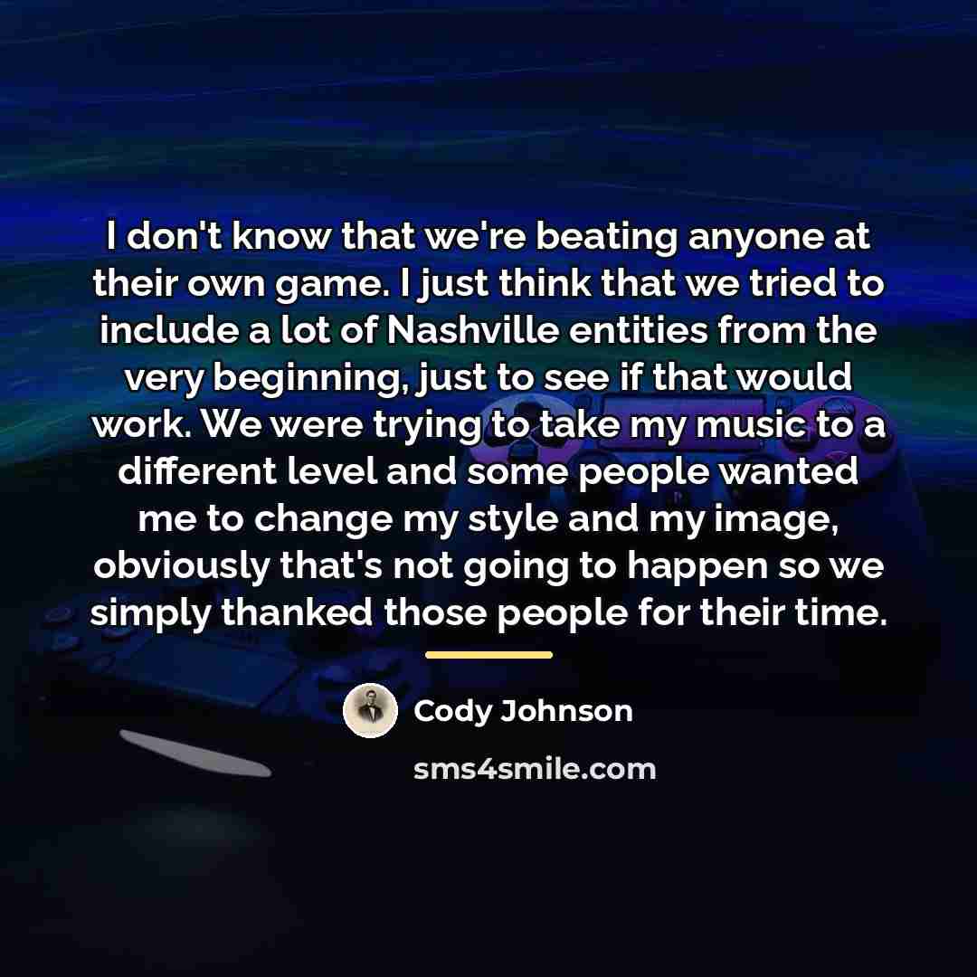 “I don't know that we're beating anyone at their own…” quote by Cody Johnson