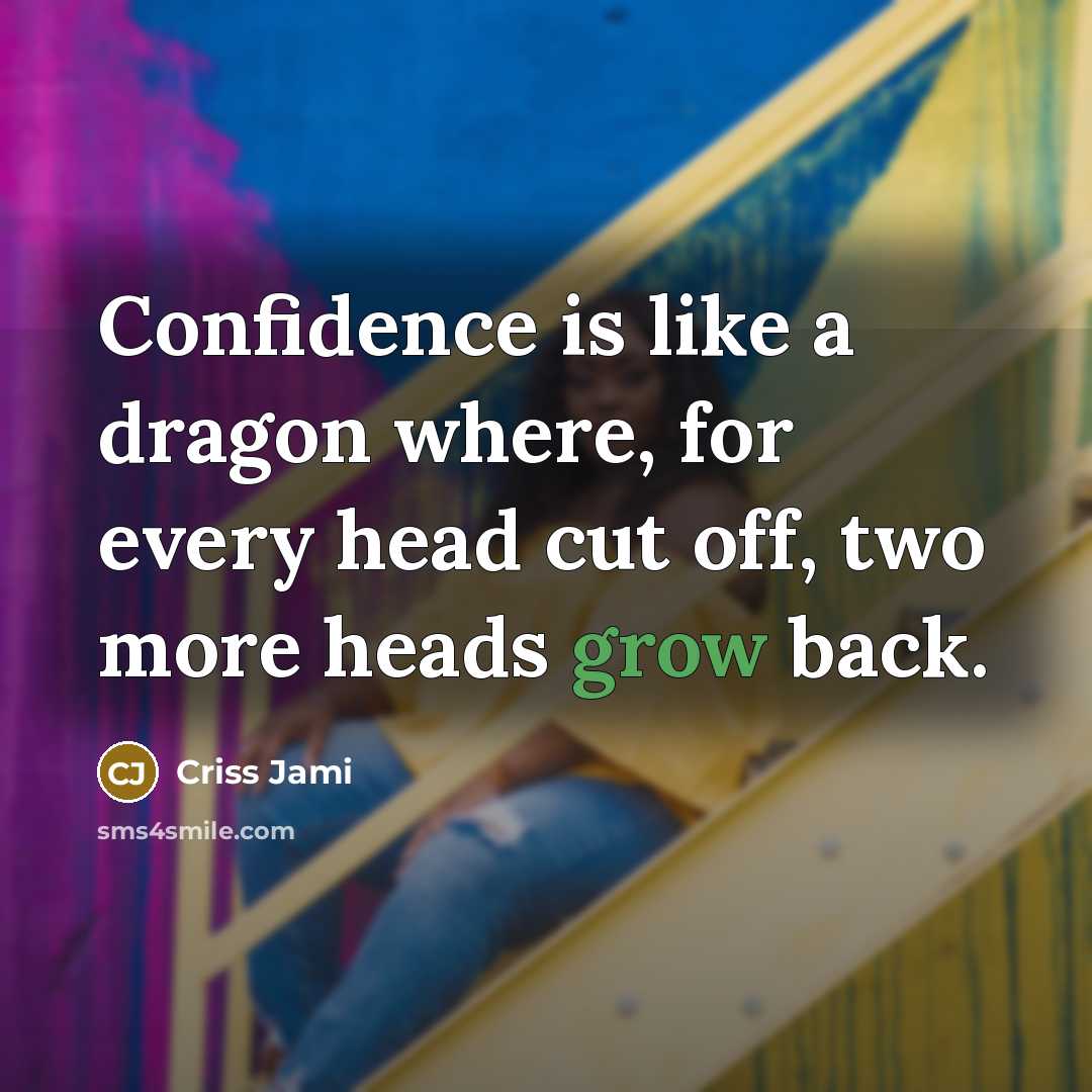 “Confidence is like a dragon where, for every head cut…” quote by Criss Jami