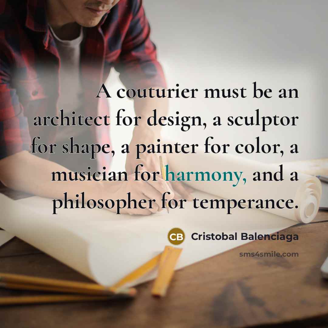 “A couturier must be an architect for design, a sculptor…” quote by Cristobal Balenciaga