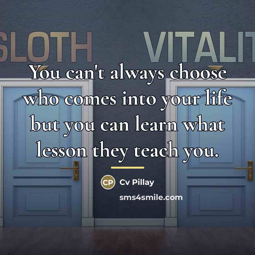 “You can't always choose who comes into your life but…” quote by Cv Pillay