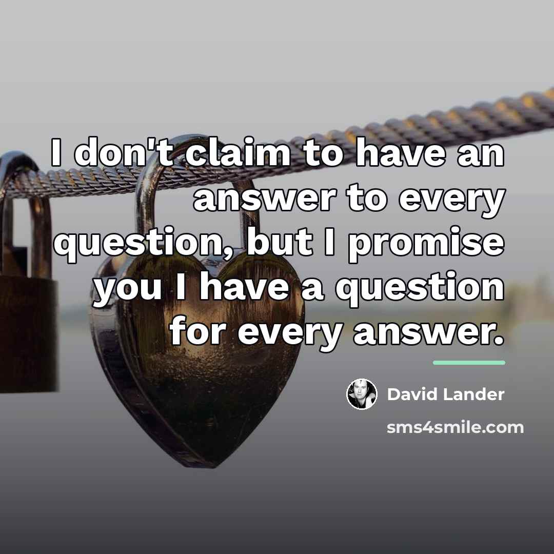 “I don't claim to have an answer to every question,…” quote by David Lander
