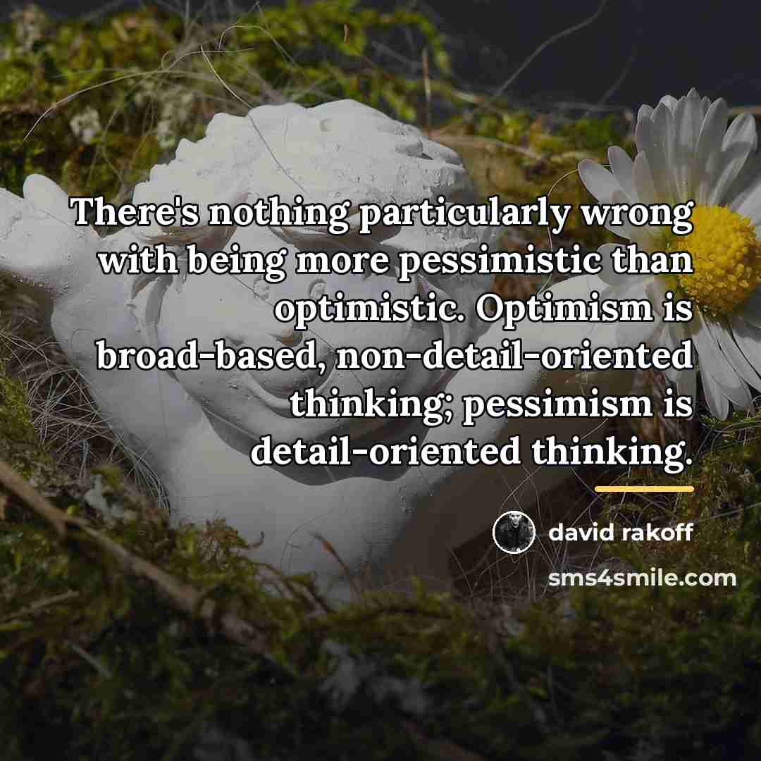 “There's nothing particularly wrong with being more pessimistic than optimistic.…” quote by David Rakoff