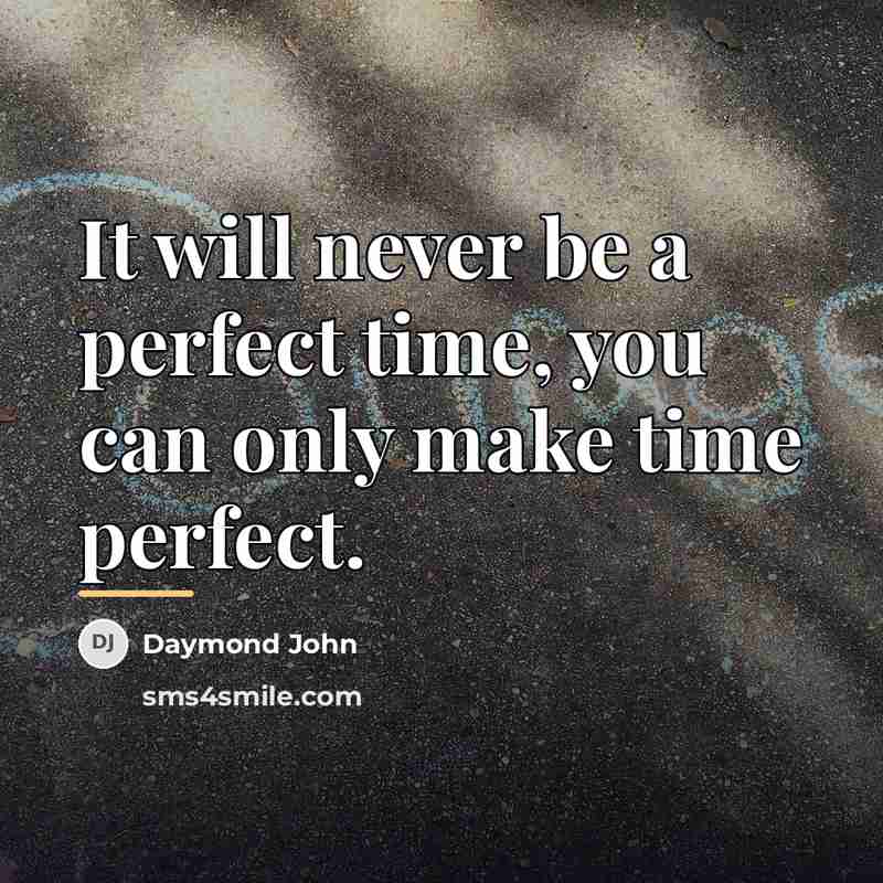 “It will never be a perfect time, you can only…” quote by Daymond John
