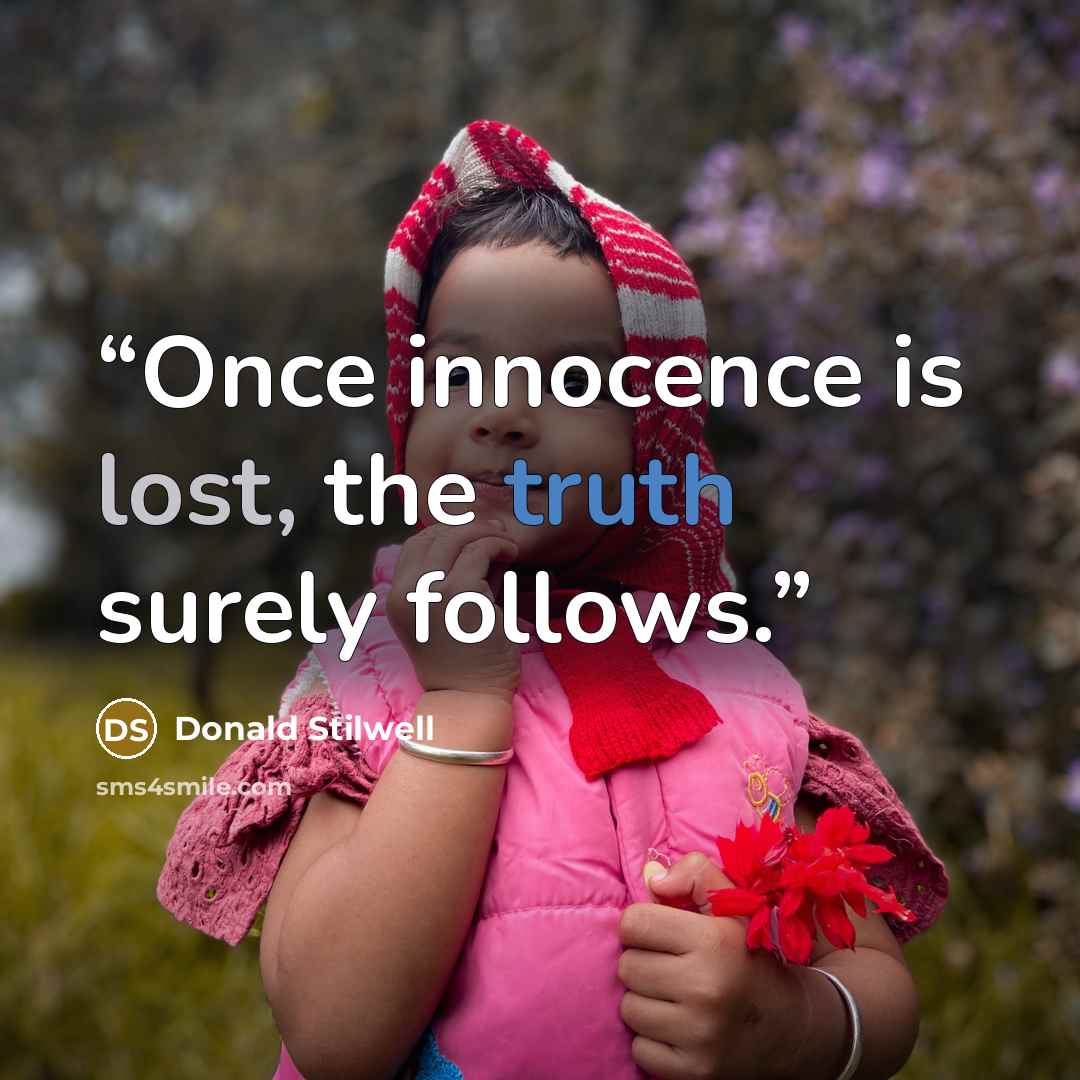 “Once innocence is lost, the truth surely follows.” quote by Donald Stilwell