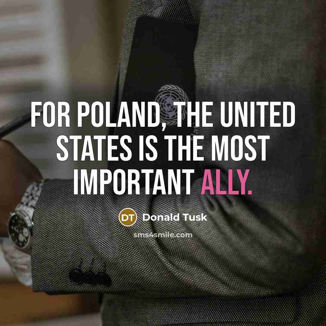 “For Poland, the United States is the most important ally.…” quote by Donald Tusk