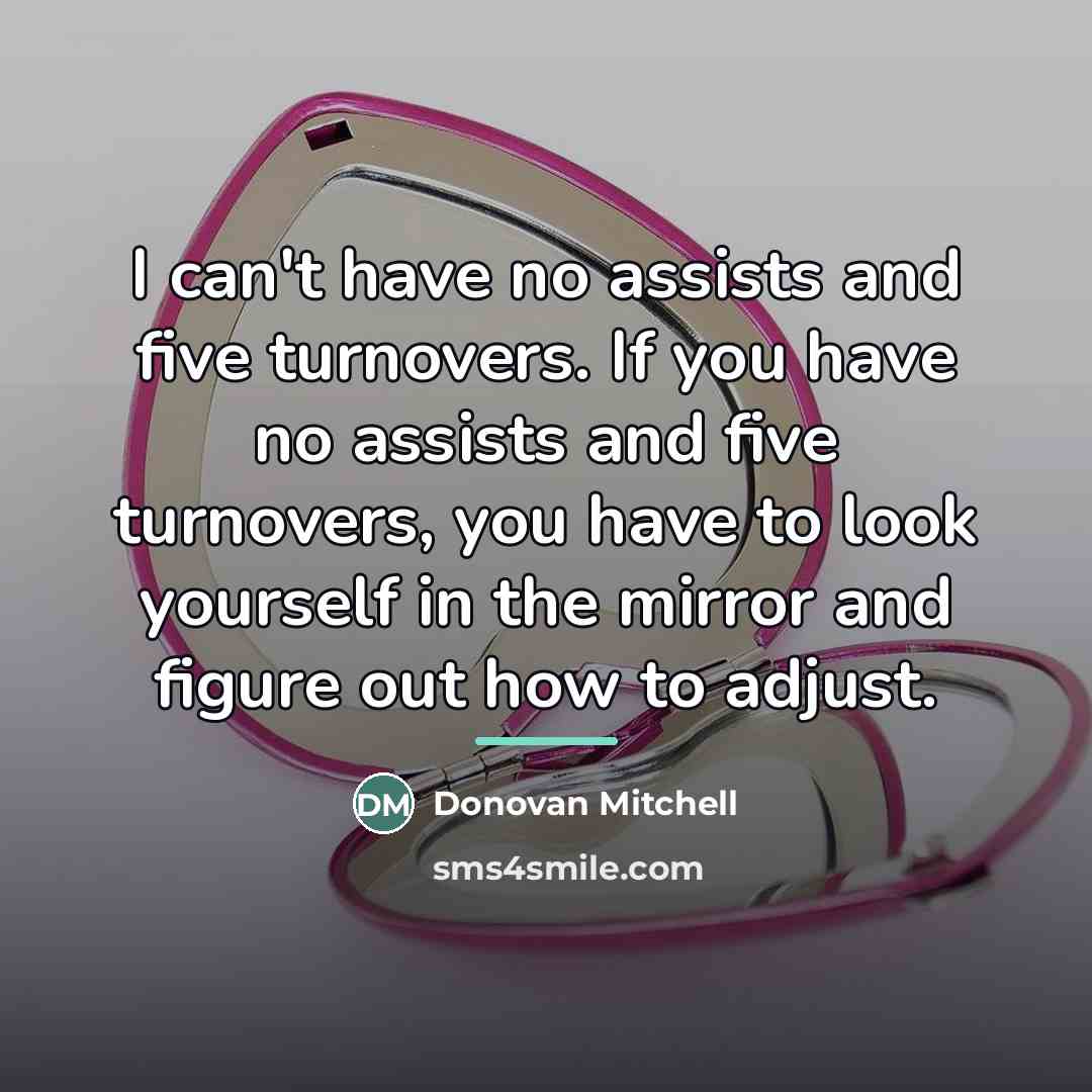 “I can't have no assists and five turnovers. If you…” quote by Donovan Mitchell
