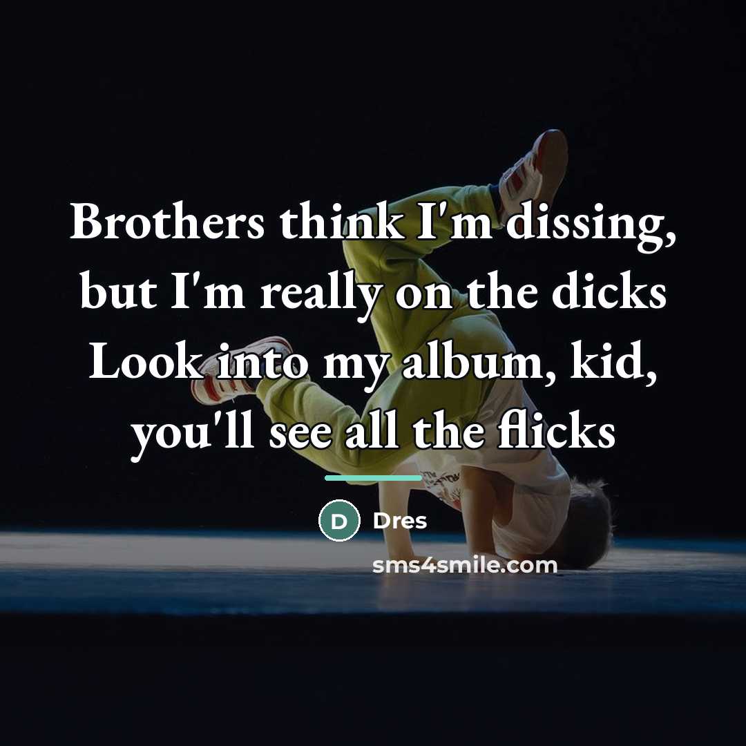 “Brothers think I'm dissing, but I'm really on the dicks…” quote by Dres