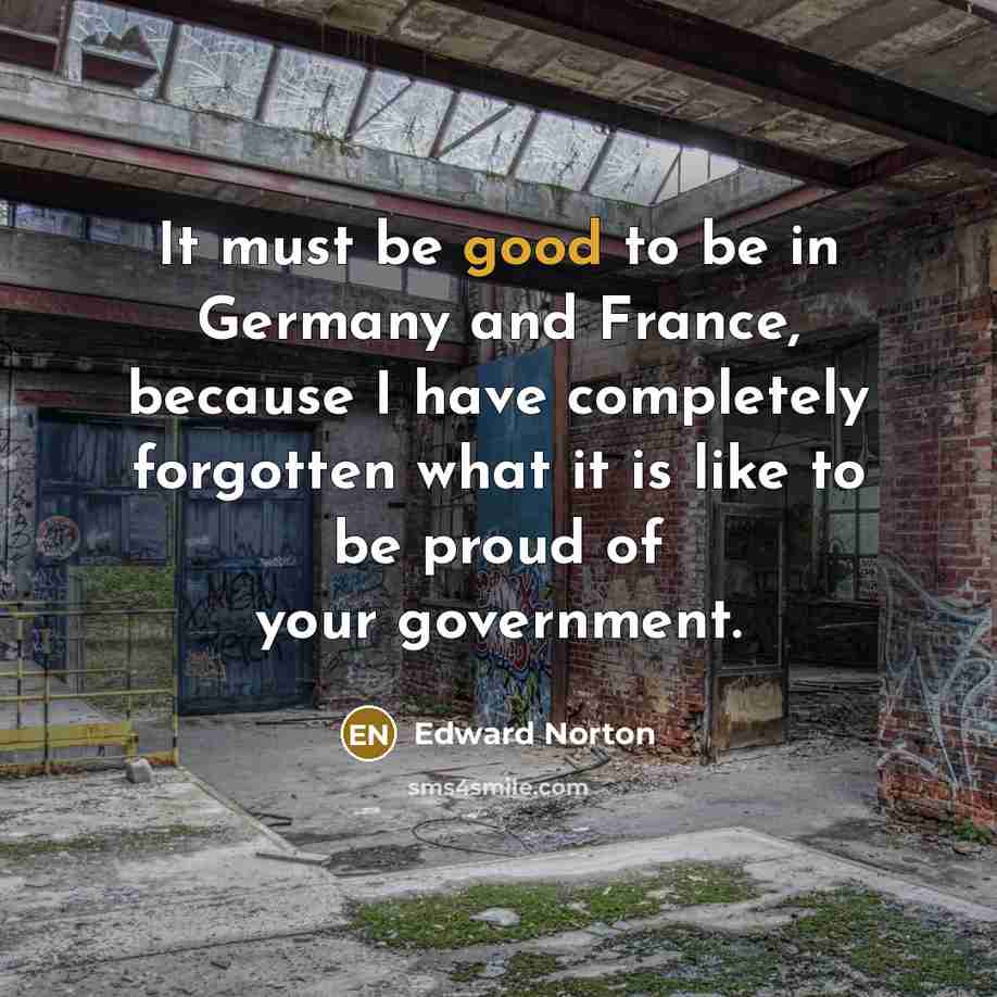 “It must be good to be in Germany and France,…” quote by Edward Norton
