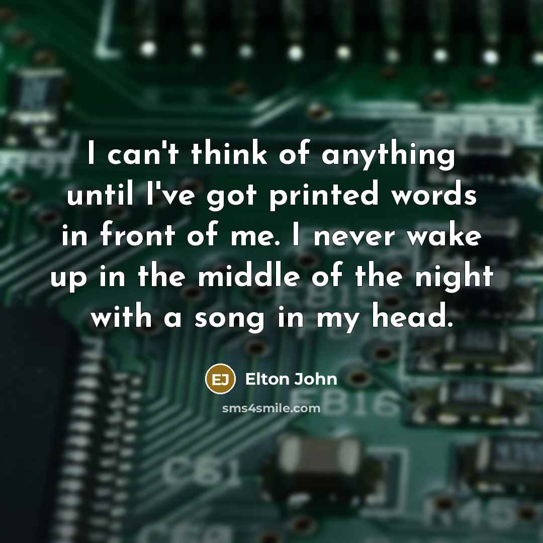 “I can't think of anything until I've got printed words…” quote by Elton John