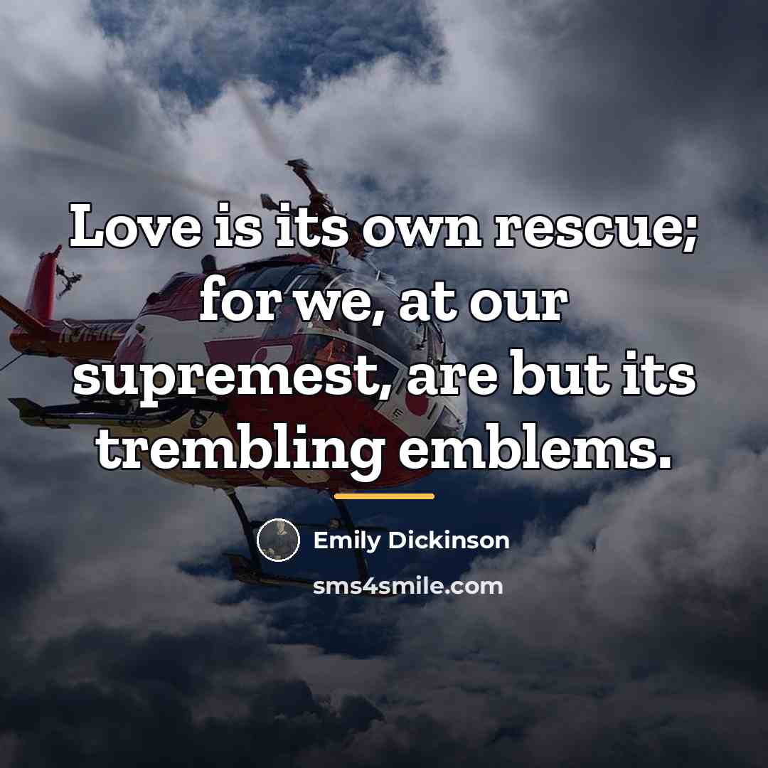 “Love is its own rescue; for we, at our supremest,…” quote by Emily Dickinson
