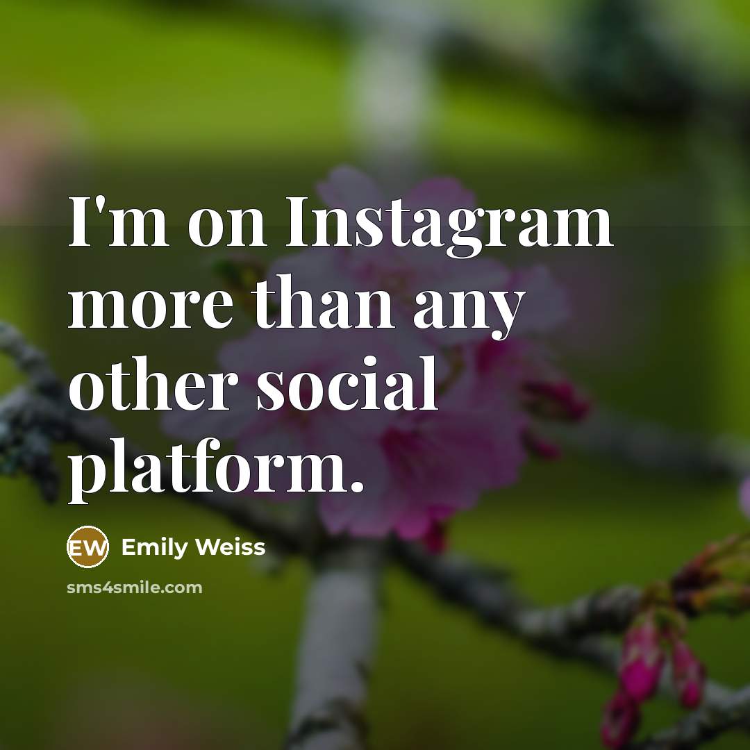 “I'm on Instagram more than any other social platform.…” quote by Emily Weiss