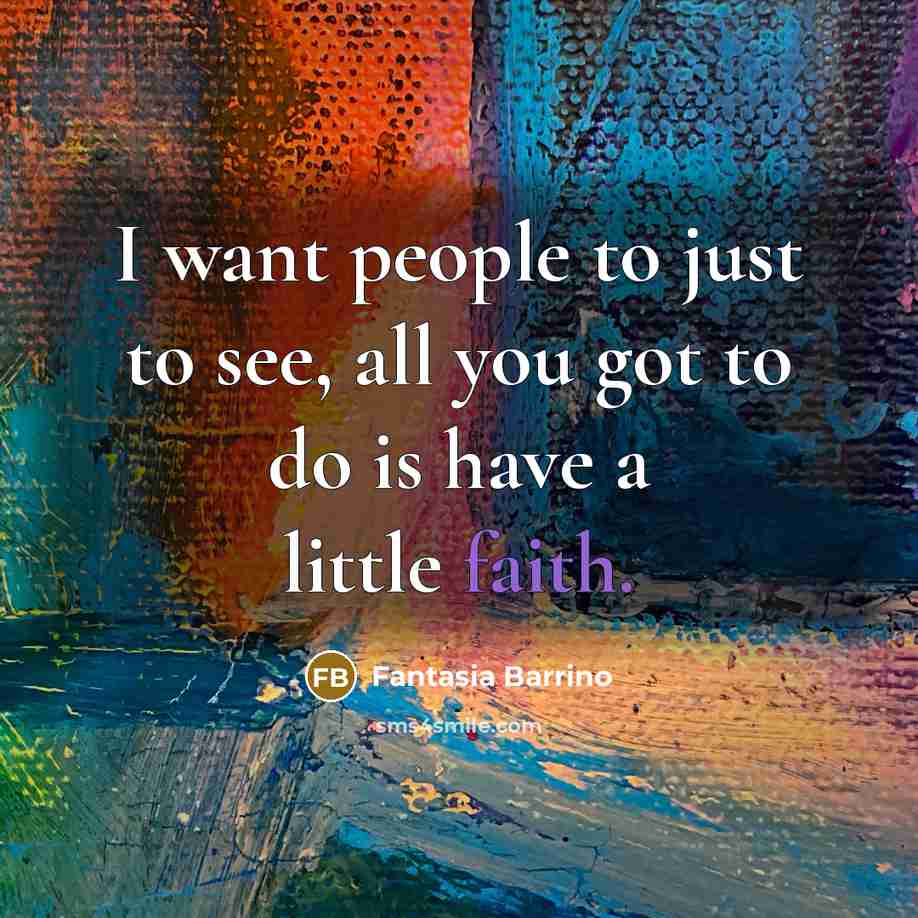 “I want people to just to see, all you got…” quote by Fantasia Barrino