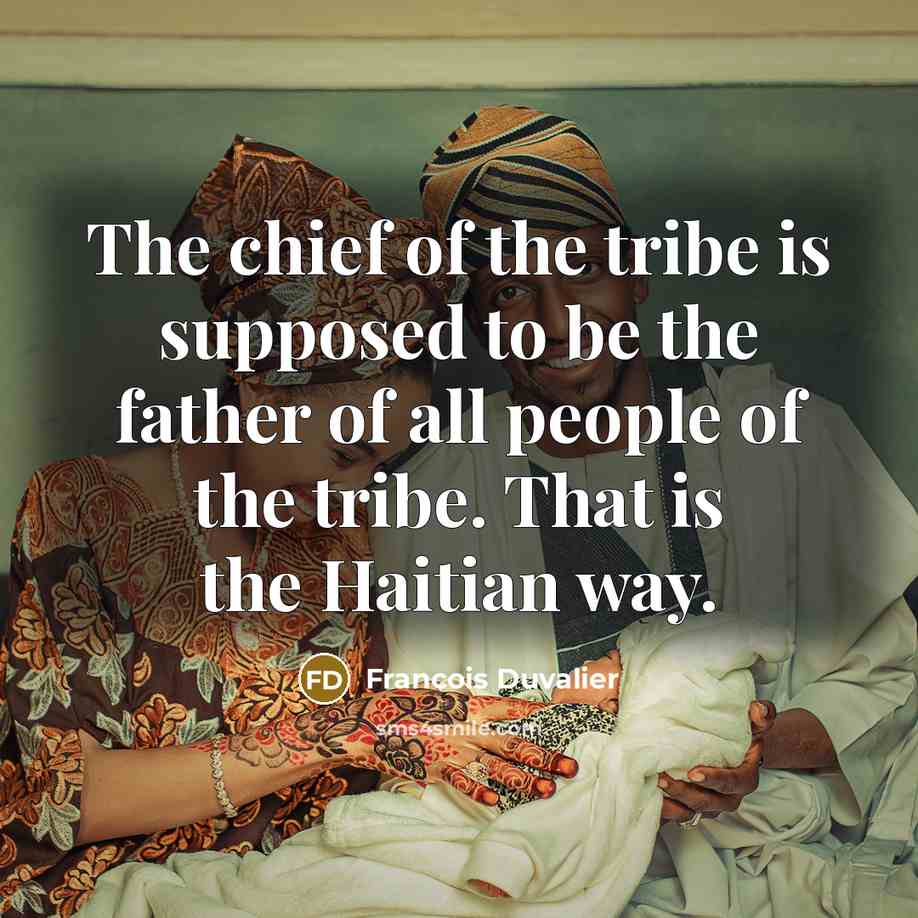 “The chief of the tribe is supposed to be the…” quote by Francois Duvalier