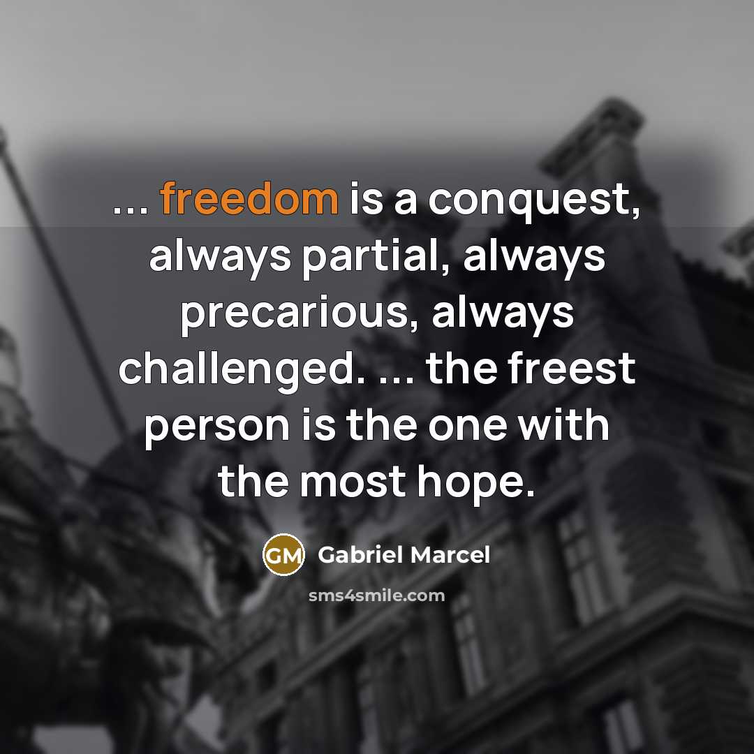 “... freedom is a conquest, always partial, always precarious, always…” quote by Gabriel Marcel