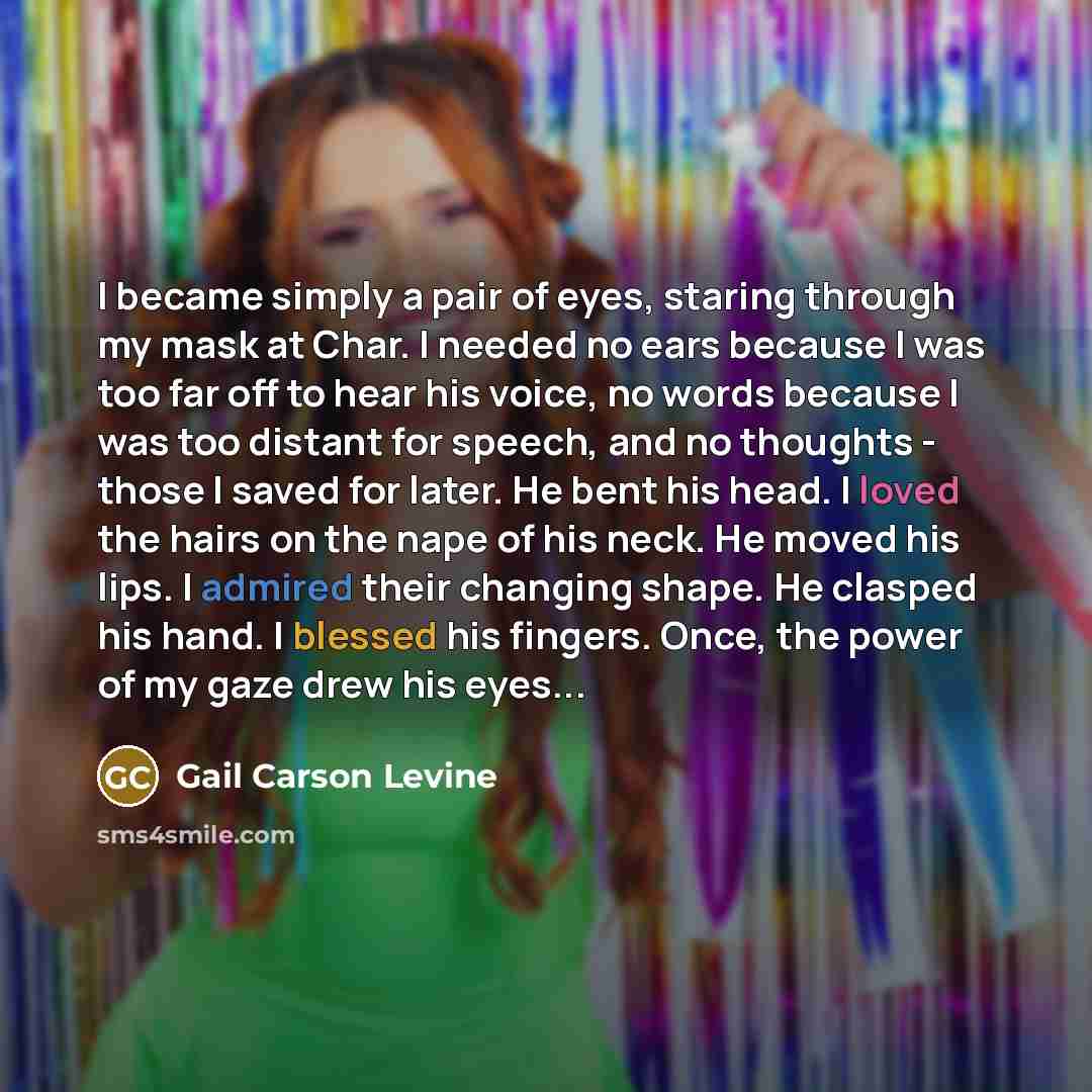 “I became simply a pair of eyes, staring through my…” quote by Gail Carson Levine