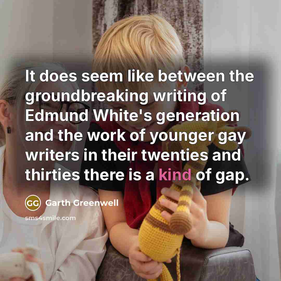 “It does seem like between the groundbreaking writing of Edmund…” quote by Garth Greenwell